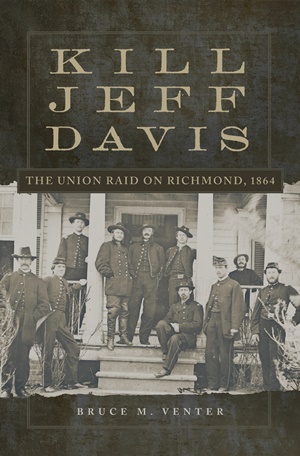 Kill Jeff Davis - The Union Raid on Richmond, 1864.