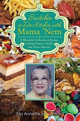 Switchin in Da Kitchin with Mama Nem by Ida Annette Minor Ward.