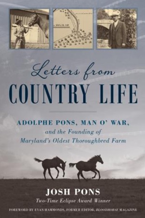 Letters from Country Life: Adolphe Pons, Man o' War, and the Founding of Maryland's Oldest Thoroughbred Farm.